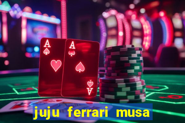 juju ferrari musa botafogo nua